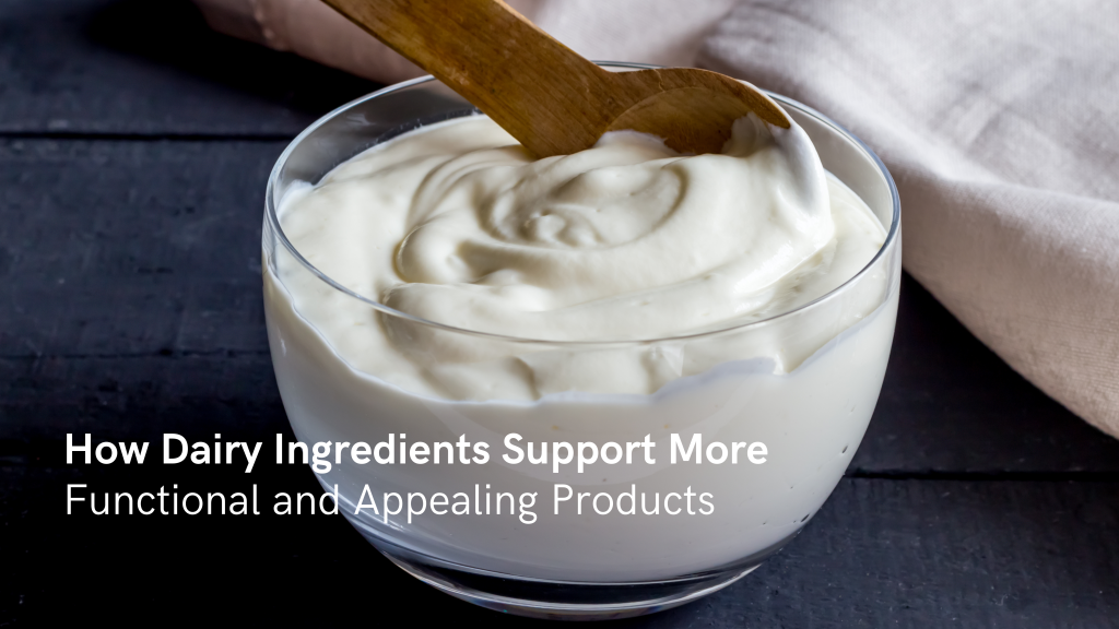 How Dairy Ingredients Support More Functional and Appealing Products