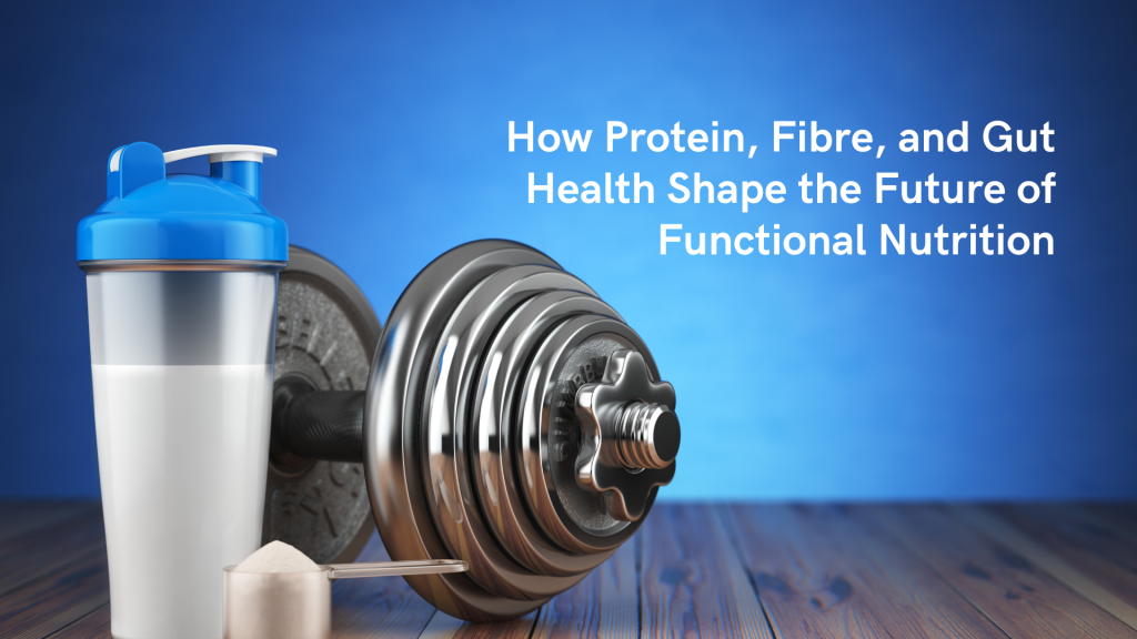 Protein, Fibre, and Gut Health in Functional Nutrition